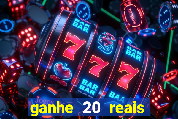 ganhe 20 reais para apostar