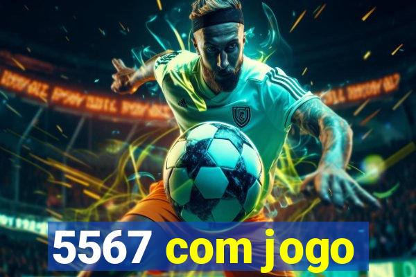 5567 com jogo