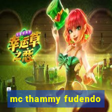 mc thammy fudendo