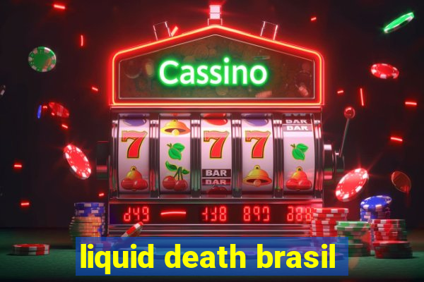 liquid death brasil